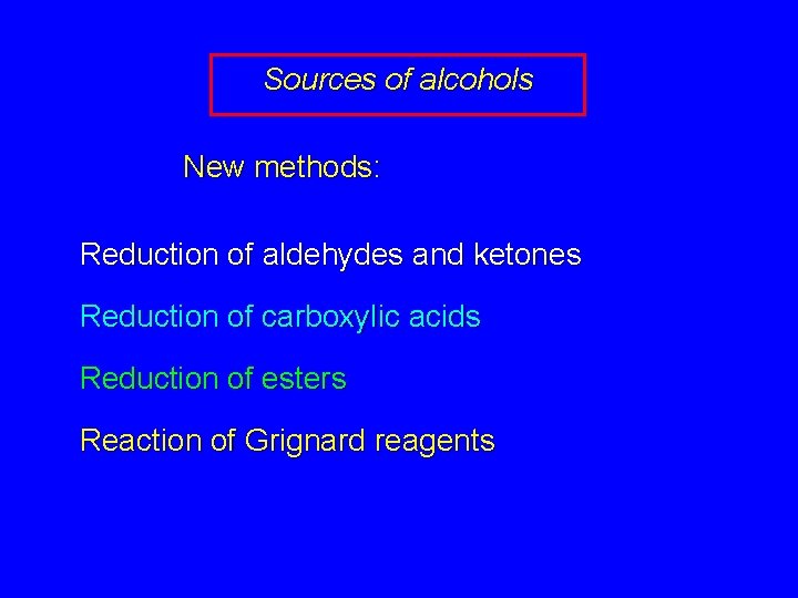 Sources of alcohols New methods: Reduction of aldehydes and ketones Reduction of carboxylic acids
