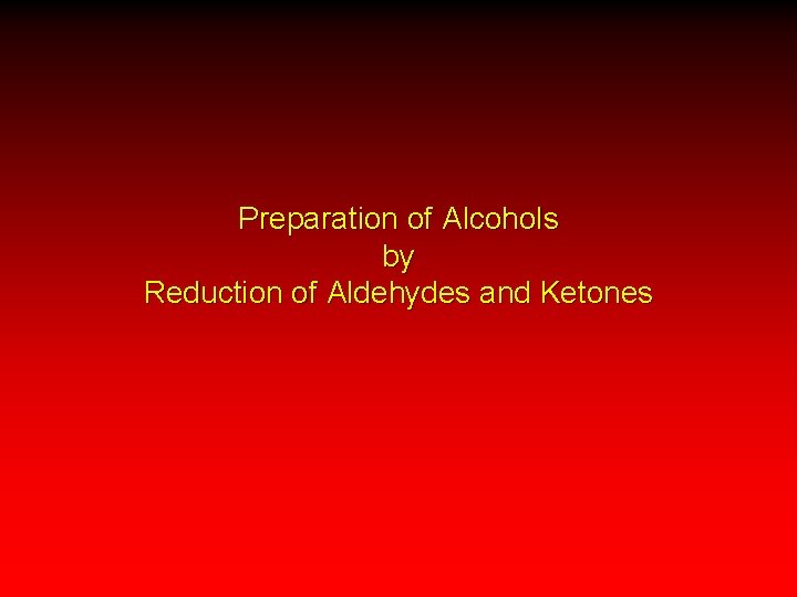 Preparation of Alcohols by Reduction of Aldehydes and Ketones 