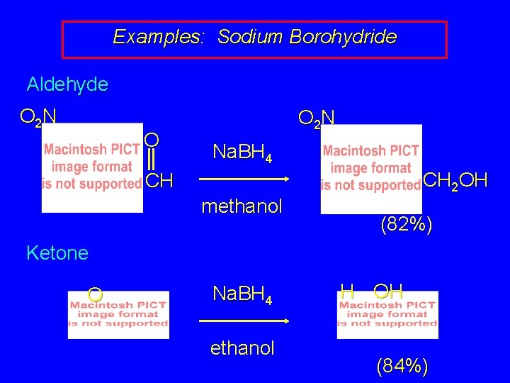 Examples: Sodium Borohydride Aldehyde O 2 N O O 2 N Na. BH 4