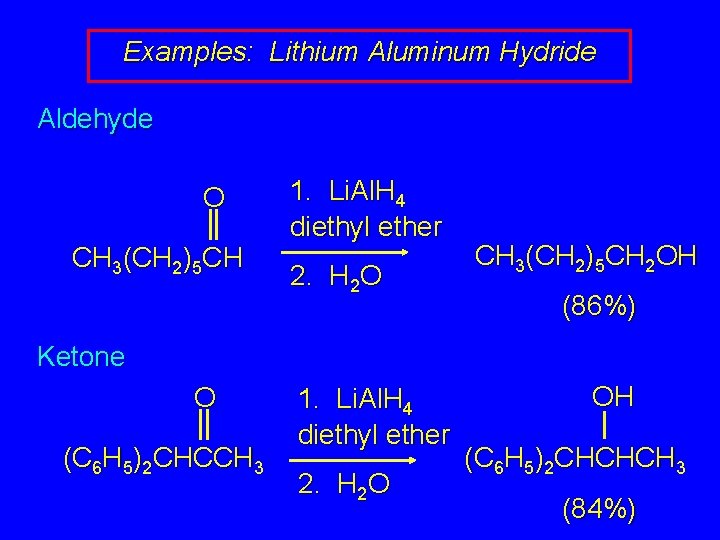 Examples: Lithium Aluminum Hydride Aldehyde O CH 3(CH 2)5 CH 1. Li. Al. H