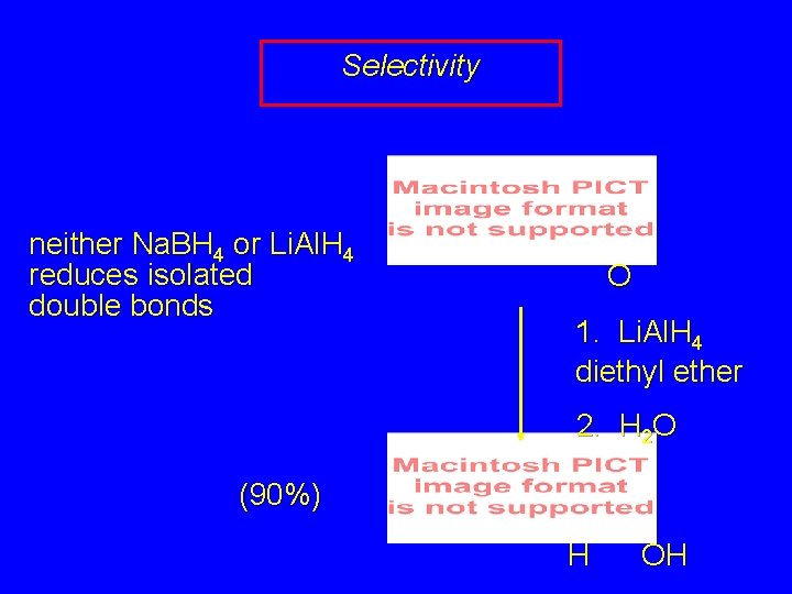 Selectivity neither Na. BH 4 or Li. Al. H 4 reduces isolated double bonds