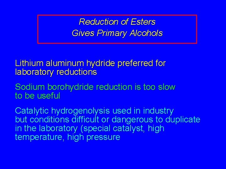 Reduction of Esters Gives Primary Alcohols Lithium aluminum hydride preferred for laboratory reductions Sodium
