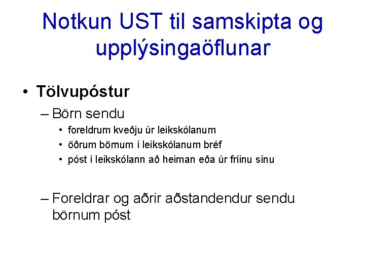 Notkun UST til samskipta og upplýsingaöflunar • Tölvupóstur – Börn sendu • foreldrum kveðju