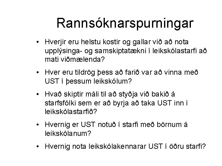 Rannsóknarspurningar • Hverjir eru helstu kostir og gallar við að nota upplýsinga- og samskiptatækni