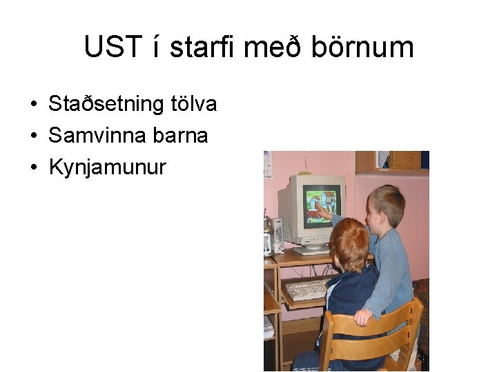 UST í starfi með börnum • Staðsetning tölva • Samvinna barna • Kynjamunur 