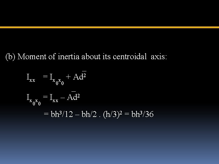 (b) Moment of inertia about its centroidal axis: _ Ixx = Ix x +