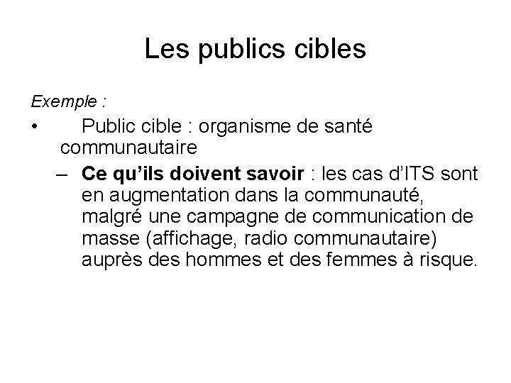 Les publics cibles Exemple : • Public cible : organisme de santé communautaire –