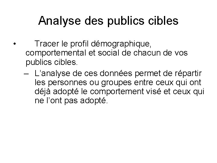 Analyse des publics cibles • Tracer le profil démographique, comportemental et social de chacun