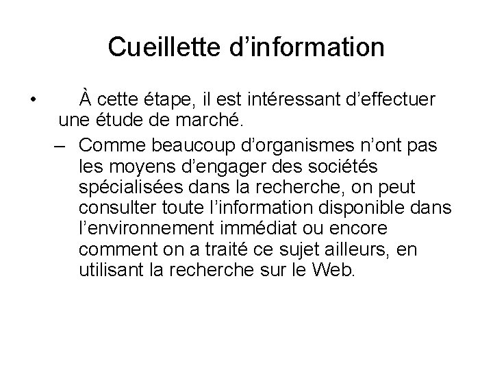 Cueillette d’information • À cette étape, il est intéressant d’effectuer une étude de marché.