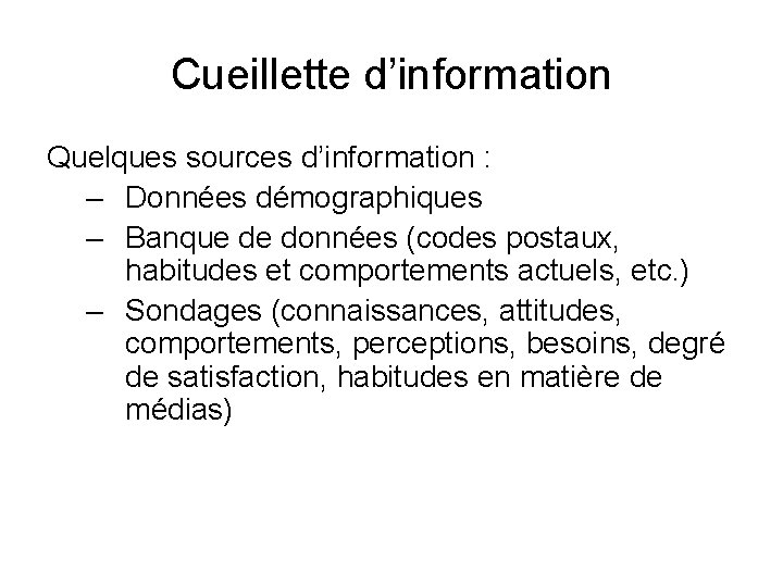 Cueillette d’information Quelques sources d’information : – Données démographiques – Banque de données (codes