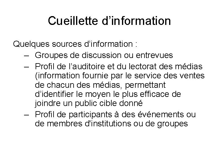 Cueillette d’information Quelques sources d’information : – Groupes de discussion ou entrevues – Profil Cueillette d’information Quelques sources d’information : – Groupes de discussion ou entrevues – Profil