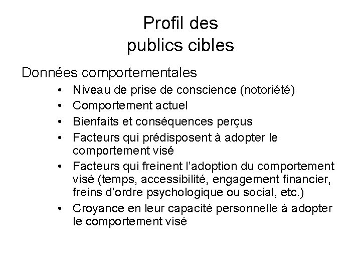 Profil des publics cibles Données comportementales • • Niveau de prise de conscience (notoriété)