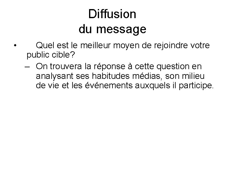 Diffusion du message • Quel est le meilleur moyen de rejoindre votre public cible?