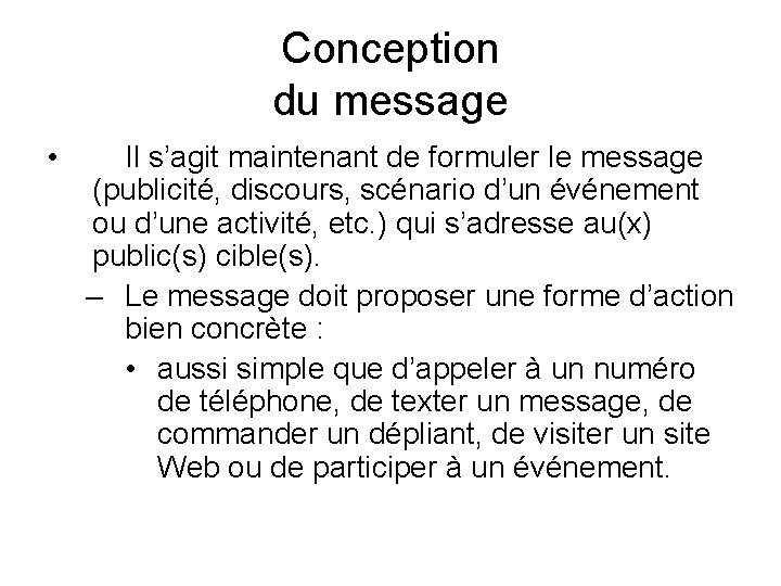 Conception du message • Il s’agit maintenant de formuler le message (publicité, discours, scénario Conception du message • Il s’agit maintenant de formuler le message (publicité, discours, scénario