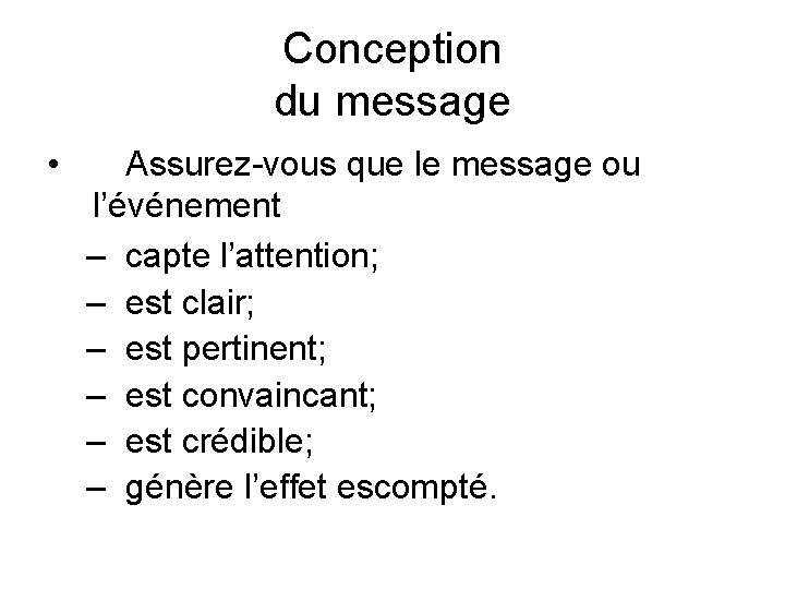 Conception du message • Assurez-vous que le message ou l’événement – capte l’attention; –