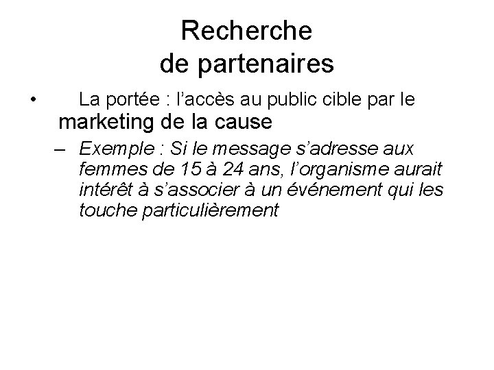 Recherche de partenaires • La portée : l’accès au public cible par le marketing Recherche de partenaires • La portée : l’accès au public cible par le marketing