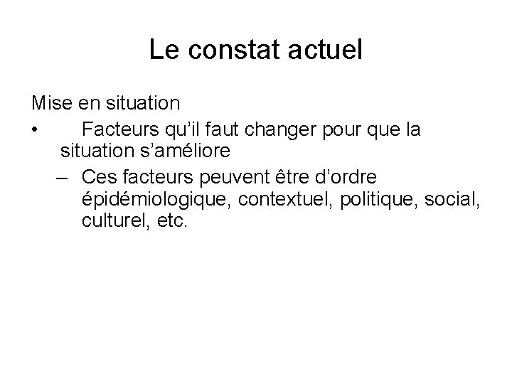 Le constat actuel Mise en situation • Facteurs qu’il faut changer pour que la