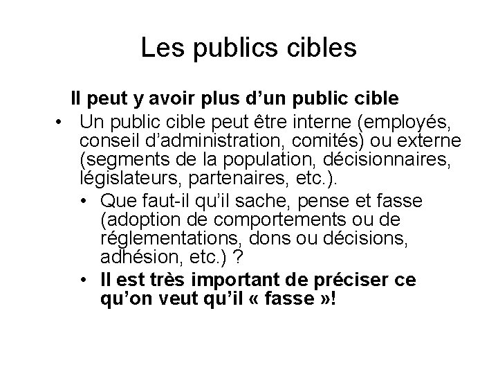 Les publics cibles Il peut y avoir plus d’un public cible • Un public Les publics cibles Il peut y avoir plus d’un public cible • Un public