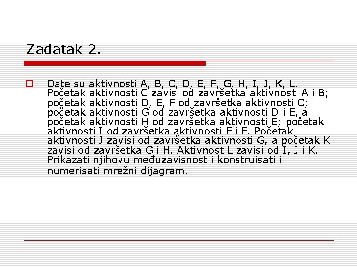 Zadatak 2. o Date su aktivnosti A, B, C, D, E, F, G, H,