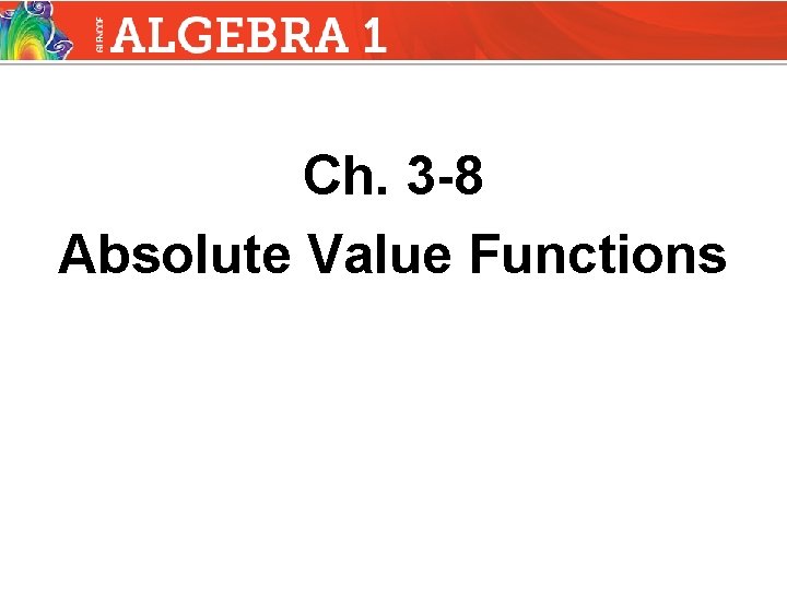 Ch. 3 -8 Absolute Value Functions 