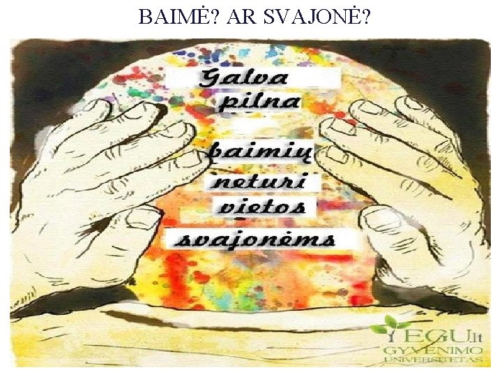 BAIMĖ? AR SVAJONĖ? 