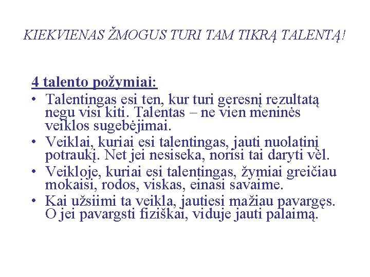 KIEKVIENAS ŽMOGUS TURI TAM TIKRĄ TALENTĄ! 4 talento požymiai: • Talentingas esi ten, kur