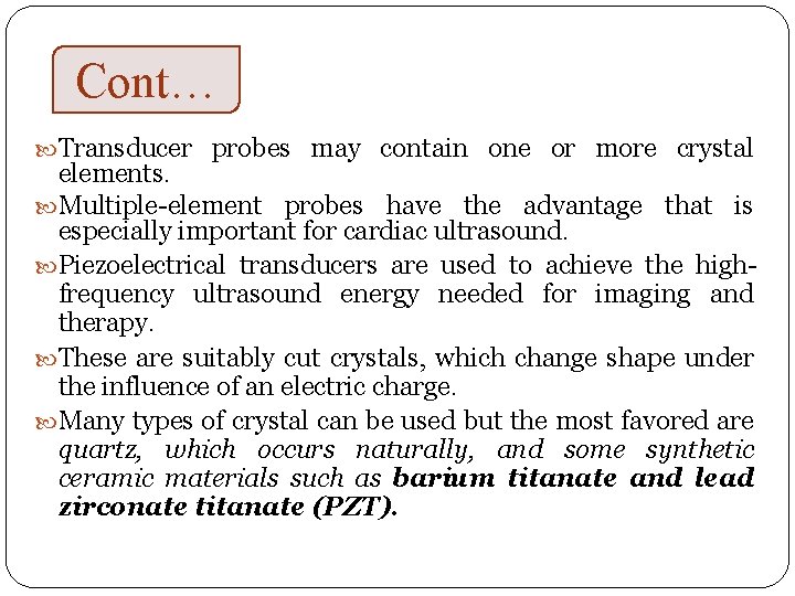 Cont… Transducer probes may contain one or more crystal elements. Multiple-element probes have the