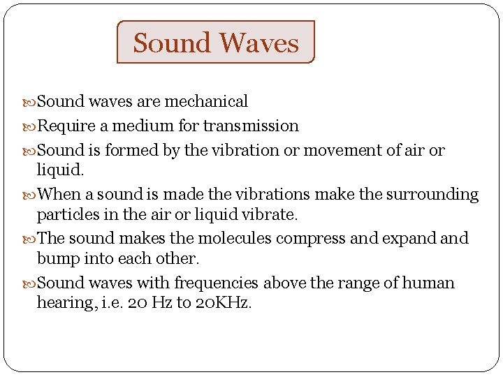 Sound Waves Sound waves are mechanical Require a medium for transmission Sound is formed