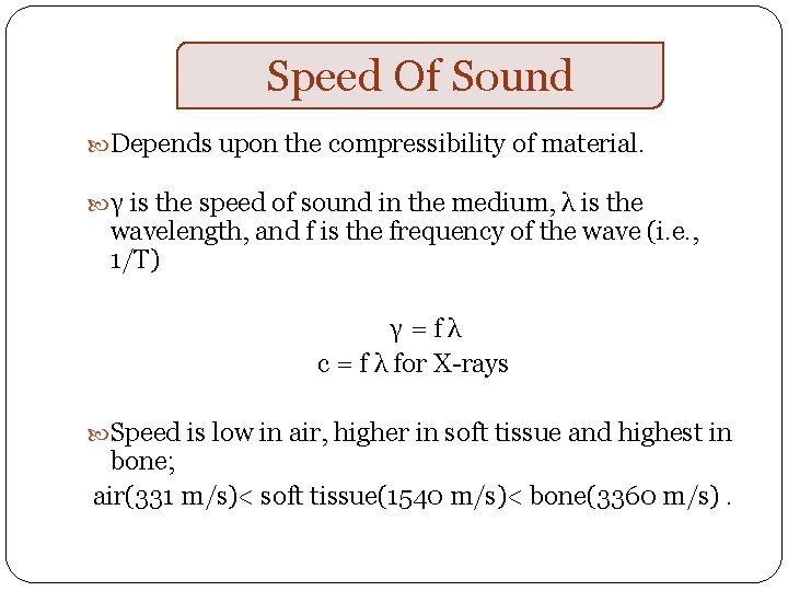 Speed Of Sound Depends upon the compressibility of material. γ is the speed of