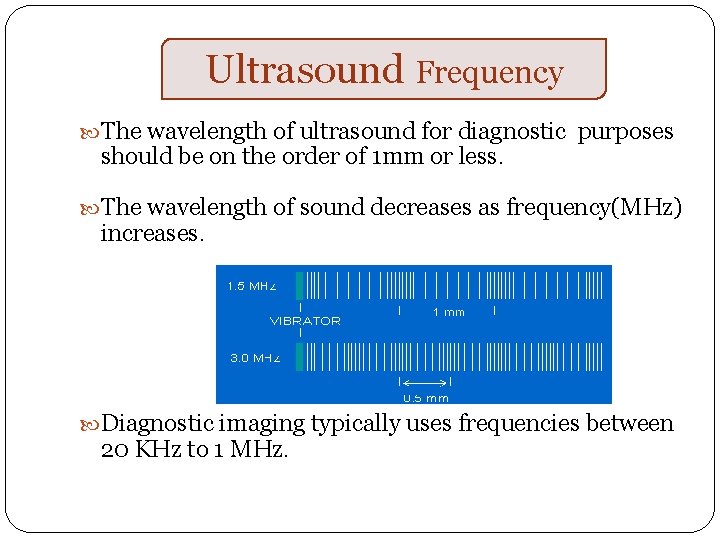 Ultrasound Frequency The wavelength of ultrasound for diagnostic purposes should be on the order