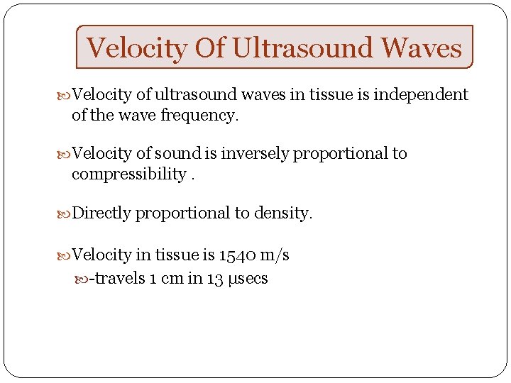 Velocity Of Ultrasound Waves Velocity of ultrasound waves in tissue is independent of the