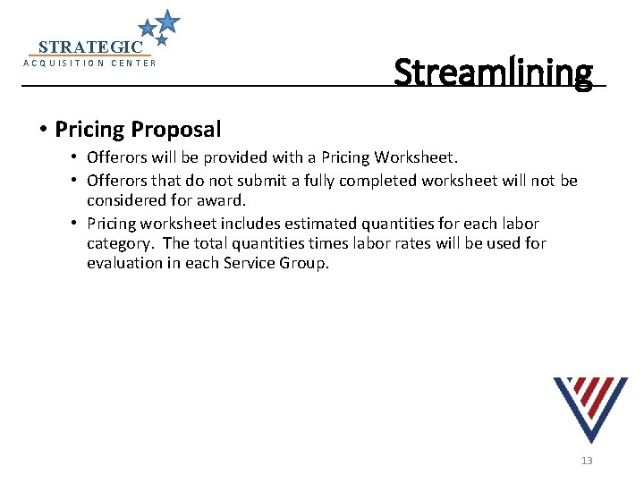 STRATEGIC ACQUISITION CENTER Streamlining • Pricing Proposal • Offerors will be provided with a STRATEGIC ACQUISITION CENTER Streamlining • Pricing Proposal • Offerors will be provided with a