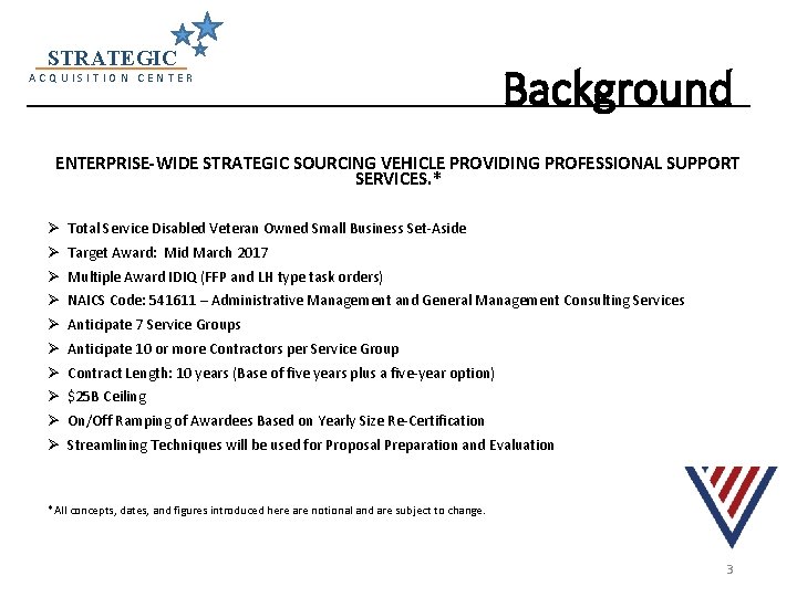 STRATEGIC ACQUISITION CENTER Background ENTERPRISE-WIDE STRATEGIC SOURCING VEHICLE PROVIDING PROFESSIONAL SUPPORT SERVICES. * Ø STRATEGIC ACQUISITION CENTER Background ENTERPRISE-WIDE STRATEGIC SOURCING VEHICLE PROVIDING PROFESSIONAL SUPPORT SERVICES. * Ø