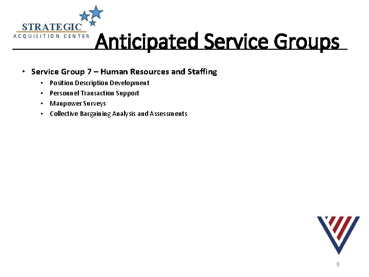 STRATEGIC ACQUISITION CENTER Anticipated Service Groups • Service Group 7 – Human Resources and STRATEGIC ACQUISITION CENTER Anticipated Service Groups • Service Group 7 – Human Resources and