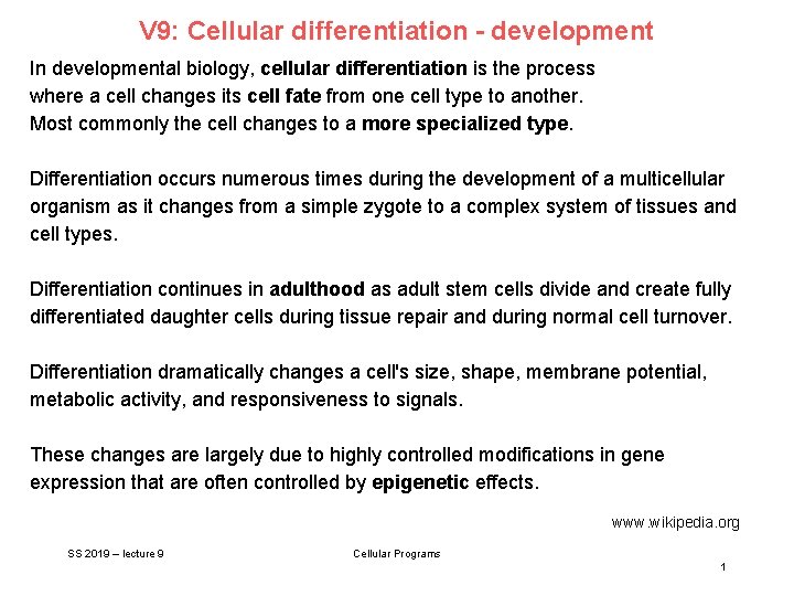 V 9: Cellular differentiation - development In developmental biology, cellular differentiation is the process