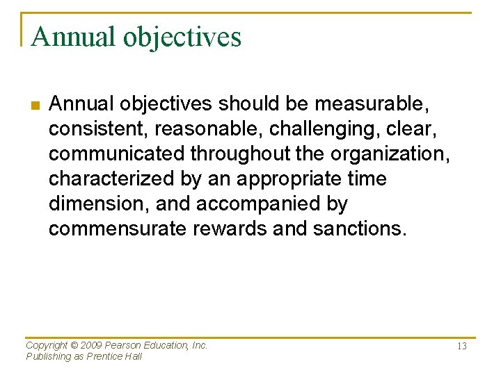 Annual objectives n Annual objectives should be measurable, consistent, reasonable, challenging, clear, communicated throughout