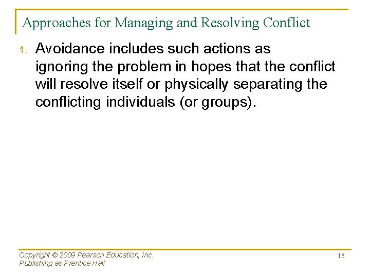 Approaches for Managing and Resolving Conflict 1. Avoidance includes such actions as ignoring the