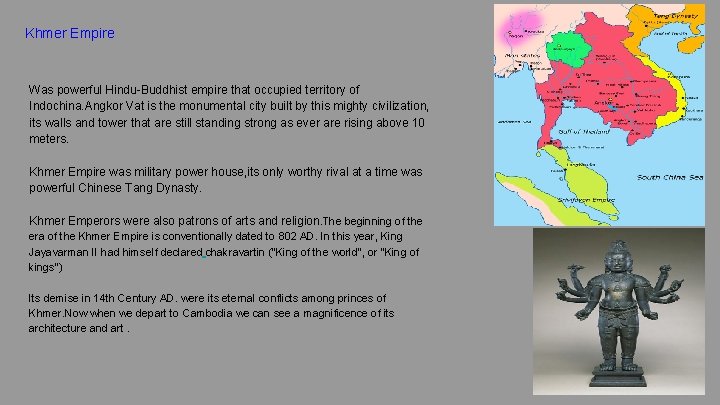 Khmer Empire Was powerful Hindu-Buddhist empire that occupied territory of Indochina. Angkor Vat is