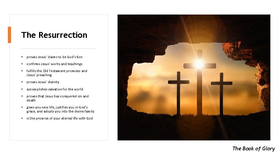 The Resurrection • proves Jesus’ claims to be God’s Son • confirms Jesus’ works