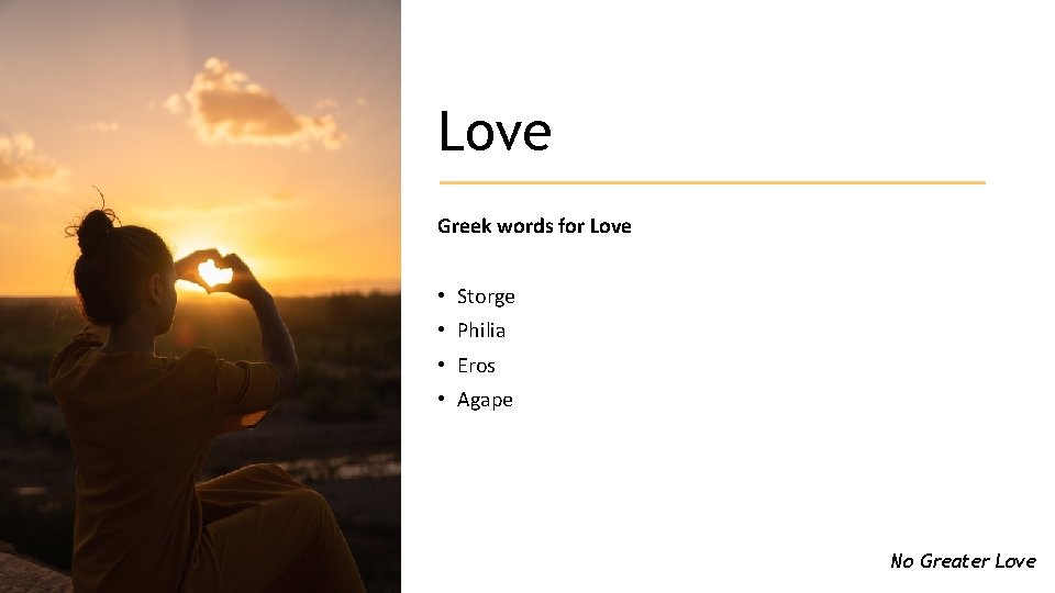 Love Greek words for Love • Storge • Philia • Eros • Agape No