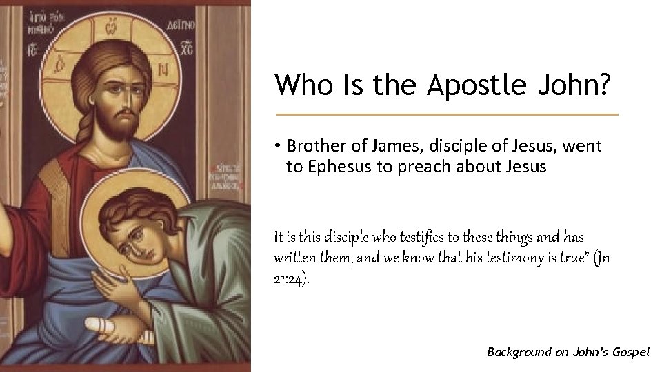 Who Is the Apostle John? • Brother of James, disciple of Jesus, went to