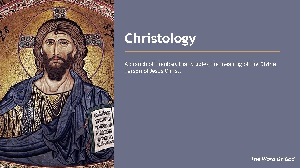 Christology A branch of theology that studies the meaning of the Divine Person of