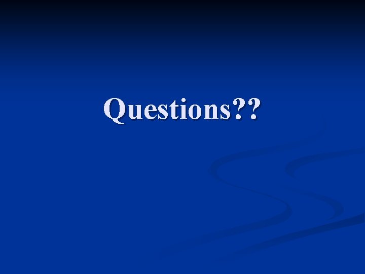 Questions? ? 