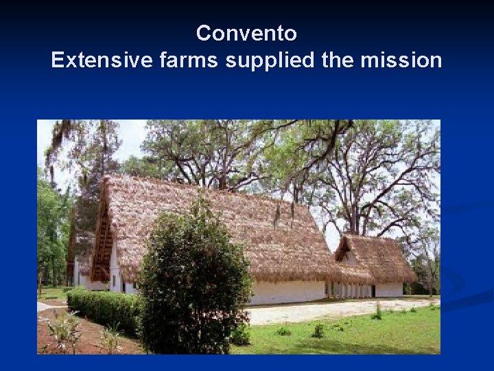 Convento Extensive farms supplied the mission 