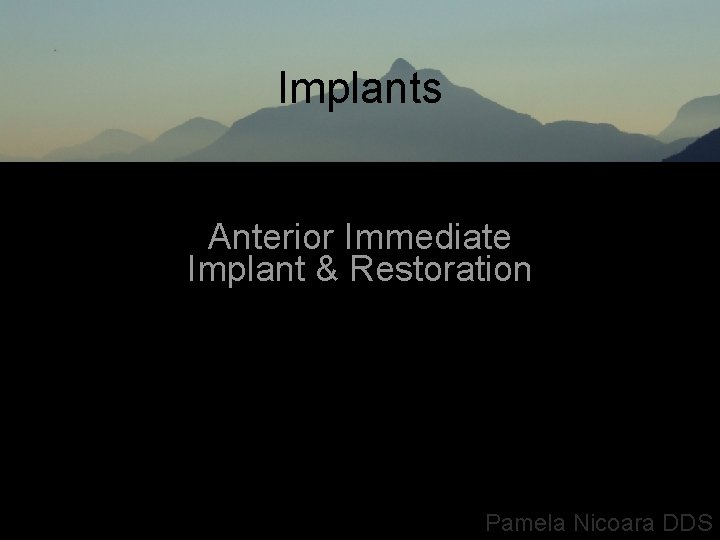 Implants Anterior Immediate Implant & Restoration Pamela Nicoara DDS 