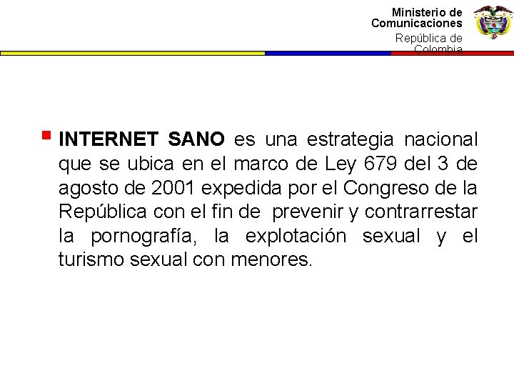 Ministerio dede Ministerio Comunicaciones República de Colombia República de Colombia § INTERNET SANO es