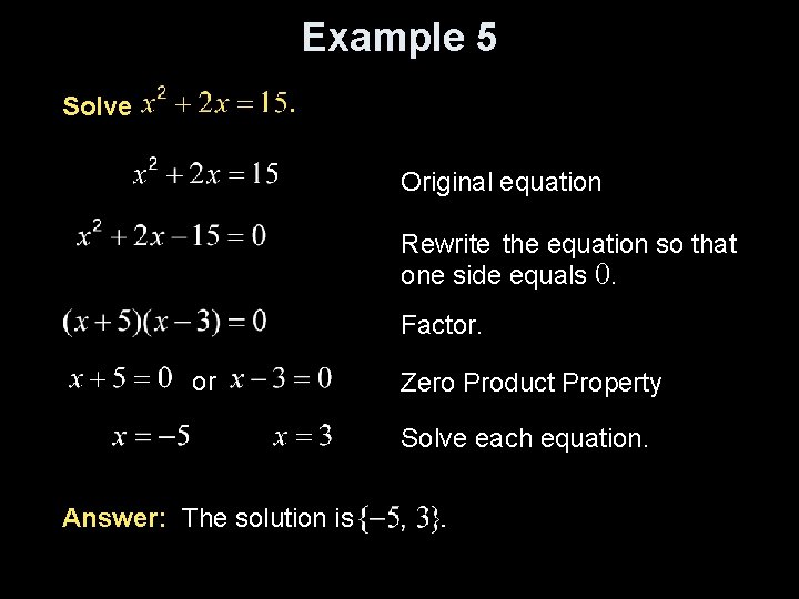 Example 5 Solve Original equation Rewrite the equation so that one side equals 0.