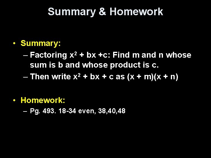 Summary & Homework • Summary: – Factoring x 2 + bx +c: Find m