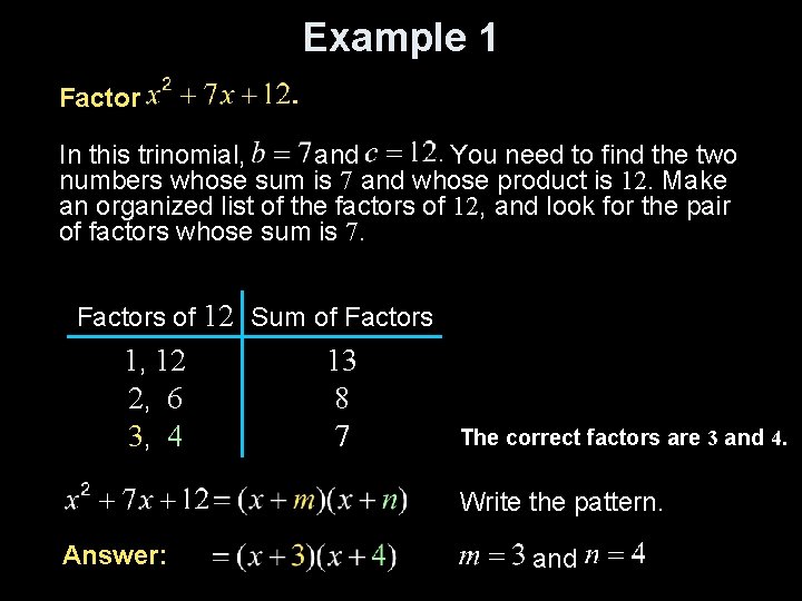 Example 1 Factor In this trinomial, and You need to find the two numbers