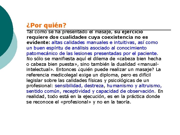 ¿Por quién? Tal como se ha presentado el masaje, su ejercicio requiere dos cualidades